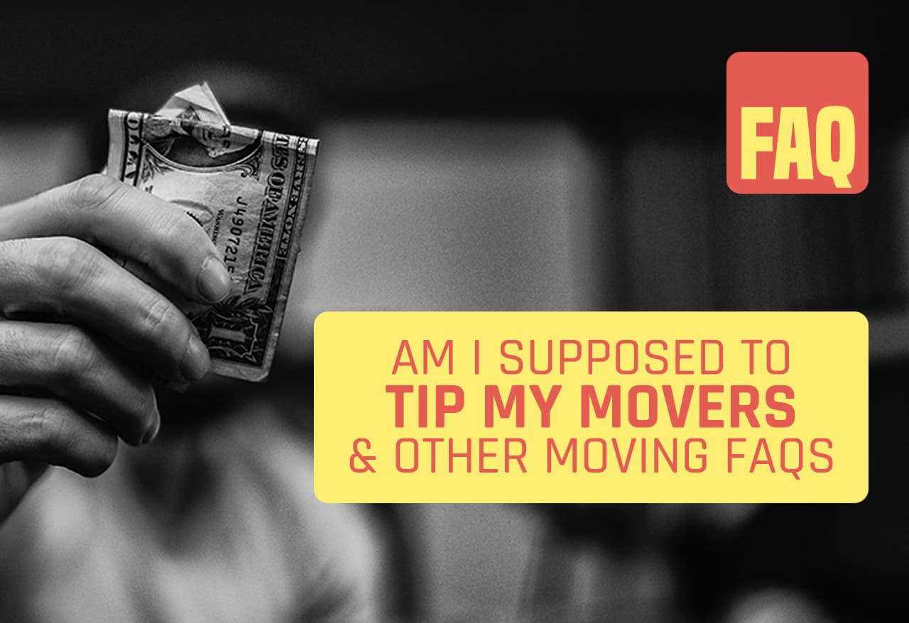 Am I Supposed to Tip My Movers and Other Moving FAQs